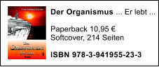 Der Organismus ... Er lebt ...  Paperback 10,95  Softcover, 214 Seiten  ISBN 978-3-941955-23-3